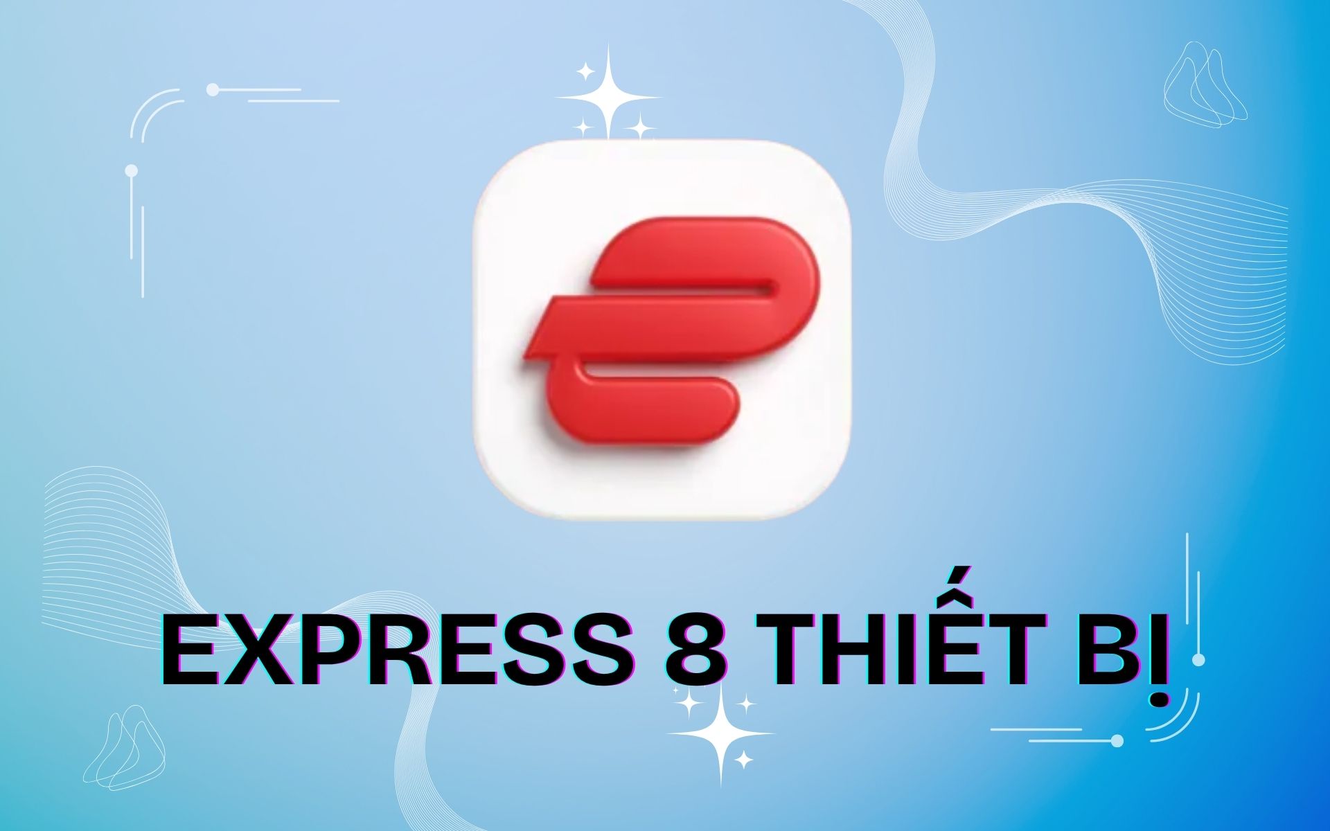 Express VPN 8 THIẾT BỊ